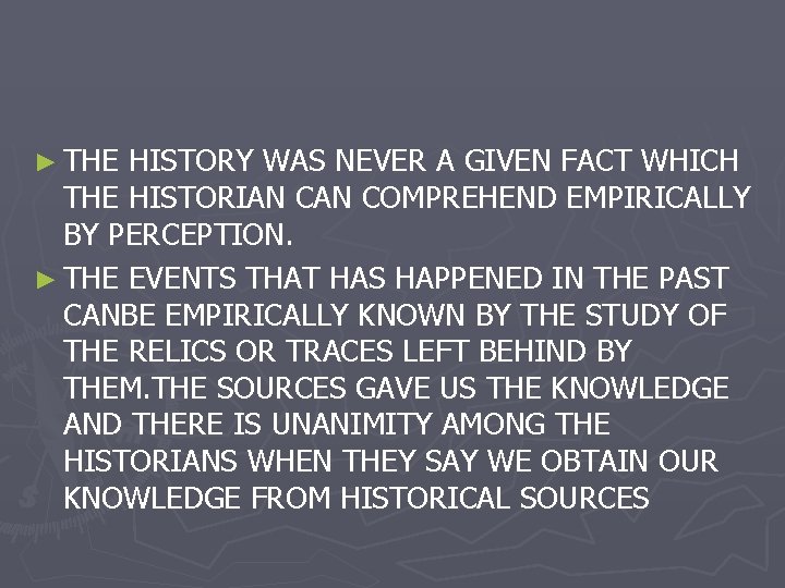 ► THE HISTORY WAS NEVER A GIVEN FACT WHICH THE HISTORIAN COMPREHEND EMPIRICALLY BY