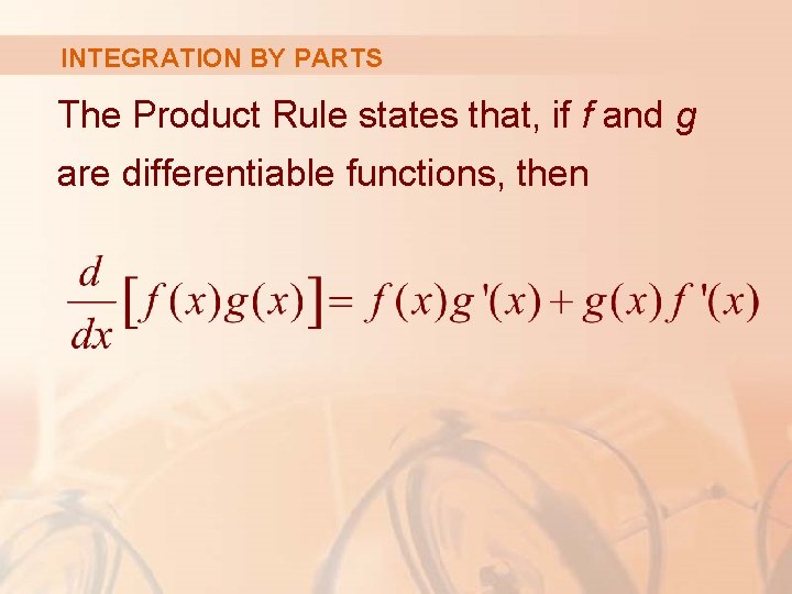 INTEGRATION BY PARTS The Product Rule states that, if f and g are differentiable