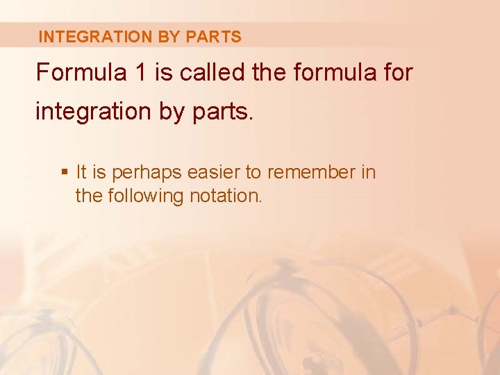 INTEGRATION BY PARTS Formula 1 is called the formula for integration by parts. §