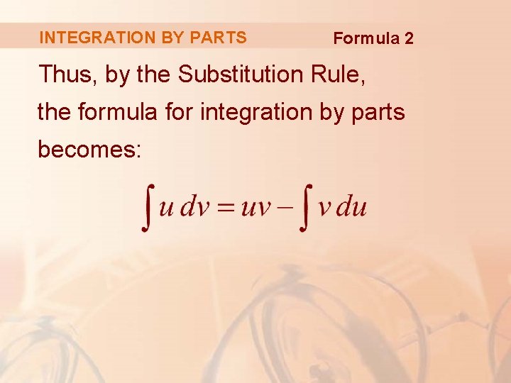 INTEGRATION BY PARTS Formula 2 Thus, by the Substitution Rule, the formula for integration