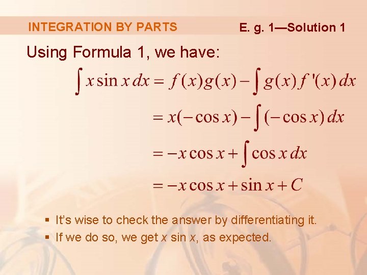 INTEGRATION BY PARTS E. g. 1—Solution 1 Using Formula 1, we have: § It’s