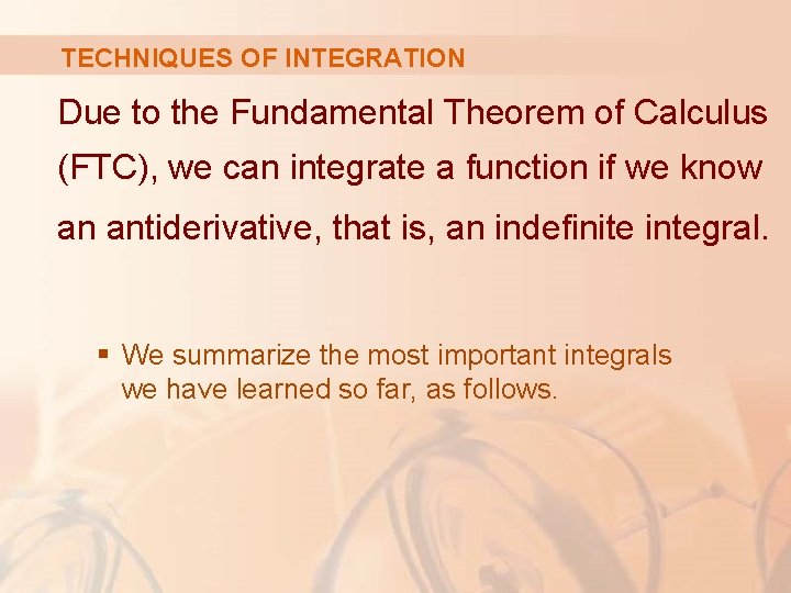 TECHNIQUES OF INTEGRATION Due to the Fundamental Theorem of Calculus (FTC), we can integrate