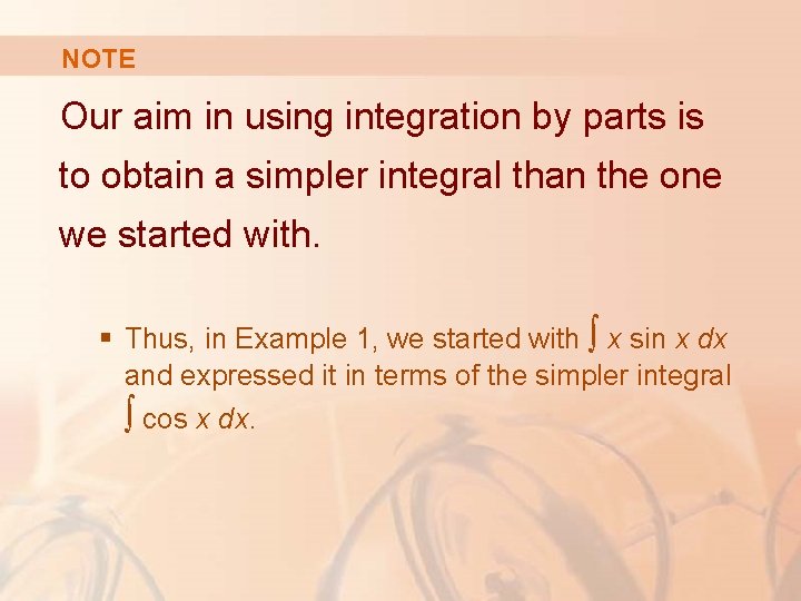NOTE Our aim in using integration by parts is to obtain a simpler integral