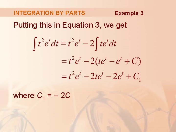 INTEGRATION BY PARTS Example 3 Putting this in Equation 3, we get where C