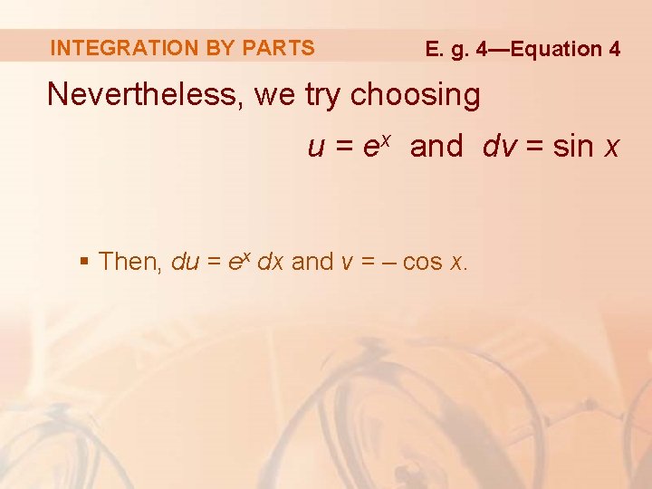 INTEGRATION BY PARTS E. g. 4—Equation 4 Nevertheless, we try choosing u = ex