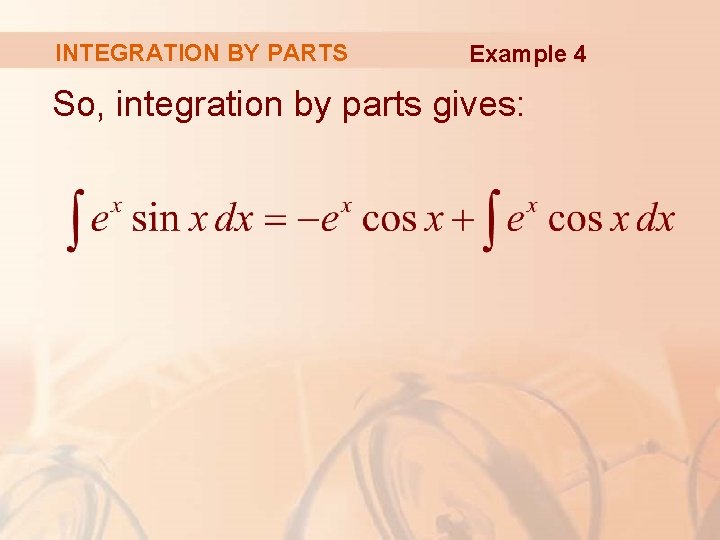 INTEGRATION BY PARTS Example 4 So, integration by parts gives: 