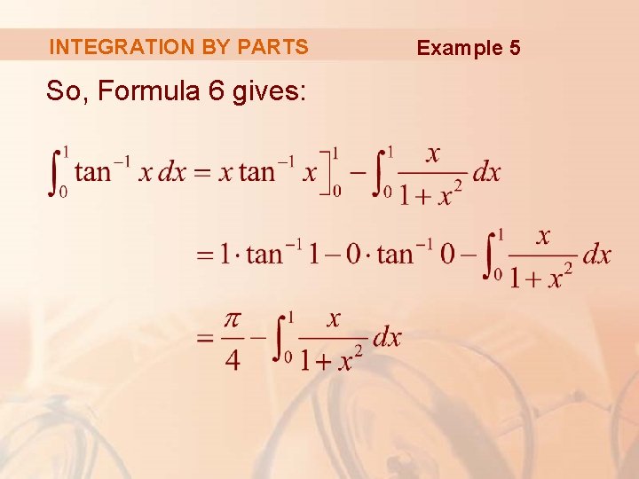 INTEGRATION BY PARTS So, Formula 6 gives: Example 5 