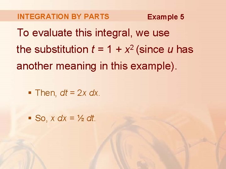 INTEGRATION BY PARTS Example 5 To evaluate this integral, we use the substitution t