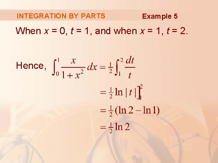 INTEGRATION BY PARTS Example 5 When x = 0, t = 1, and when