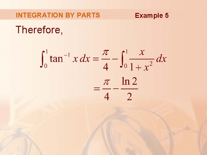 INTEGRATION BY PARTS Therefore, Example 5 