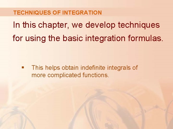 TECHNIQUES OF INTEGRATION In this chapter, we develop techniques for using the basic integration