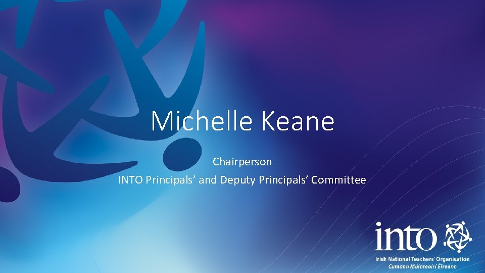 Michelle Keane Chairperson INTO Principals’ and Deputy Principals’ Committee 