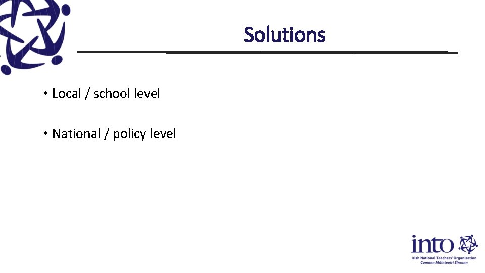 Solutions • Local / school level • National / policy level 