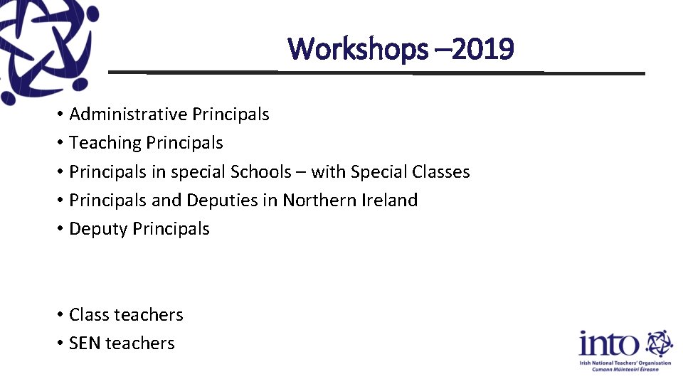 Workshops – 2019 • Administrative Principals • Teaching Principals • Principals in special Schools