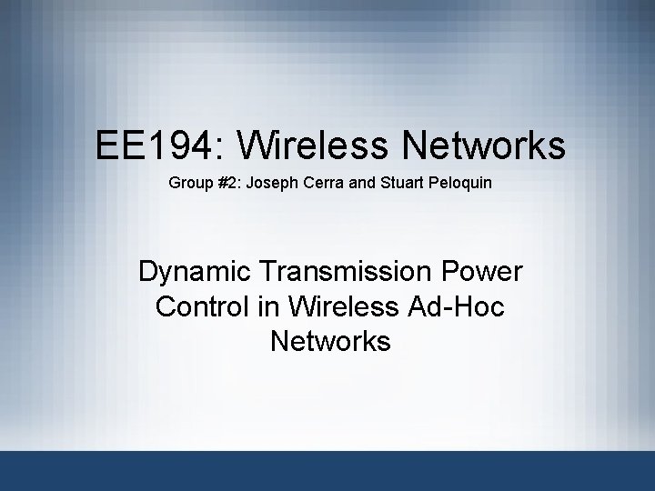 EE 194: Wireless Networks Group #2: Joseph Cerra and Stuart Peloquin Dynamic Transmission Power