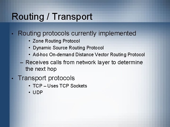 Routing / Transport • Routing protocols currently implemented • Zone Routing Protocol • Dynamic