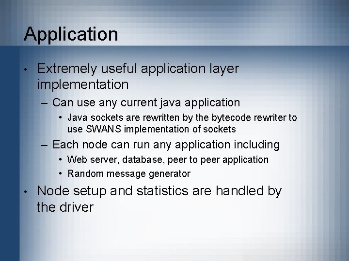 Application • Extremely useful application layer implementation – Can use any current java application