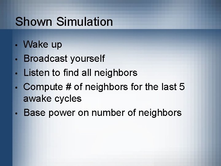Shown Simulation • • • Wake up Broadcast yourself Listen to find all neighbors