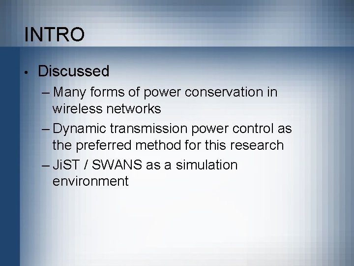 INTRO • Discussed – Many forms of power conservation in wireless networks – Dynamic