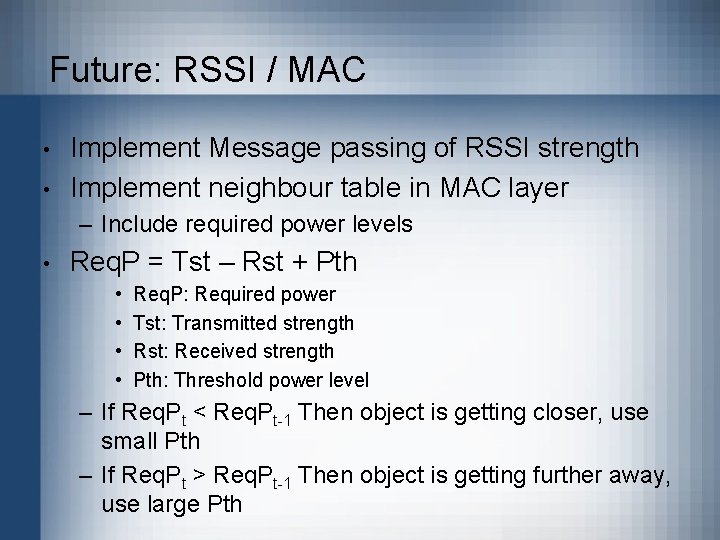 Future: RSSI / MAC • • Implement Message passing of RSSI strength Implement neighbour