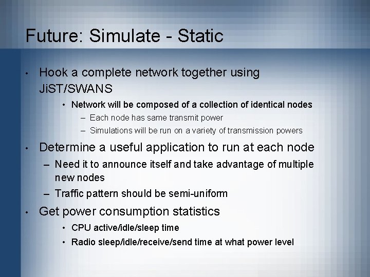 Future: Simulate - Static • Hook a complete network together using Ji. ST/SWANS •