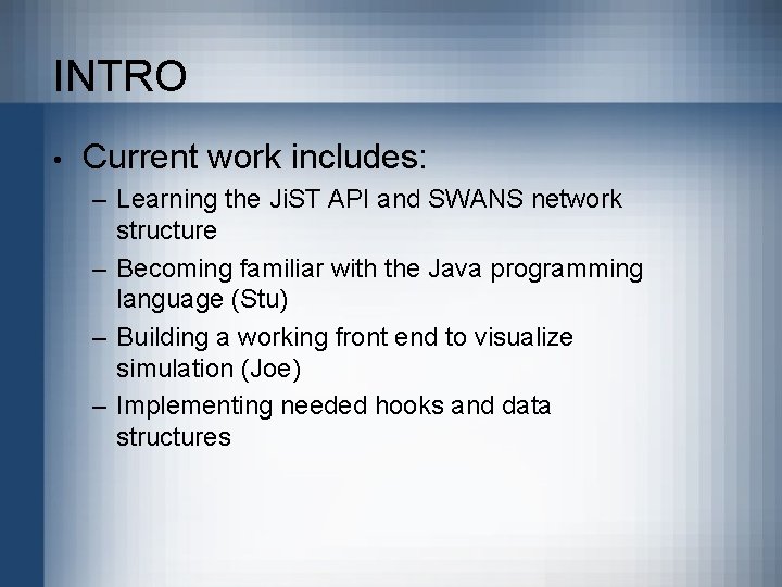INTRO • Current work includes: – Learning the Ji. ST API and SWANS network