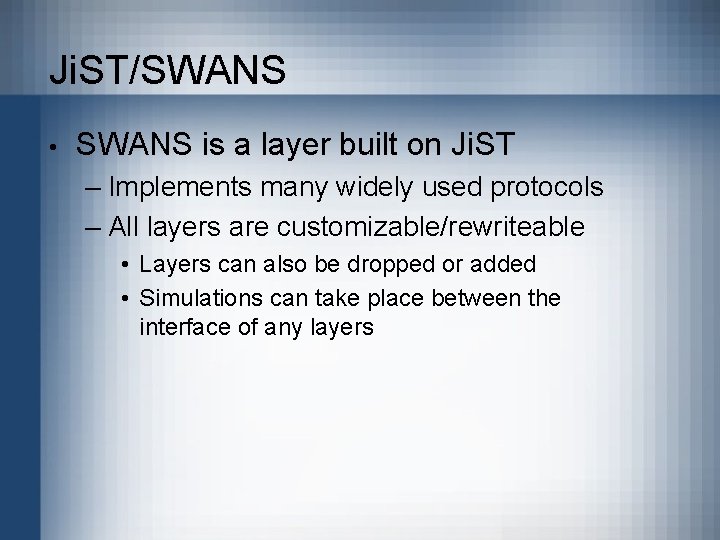 Ji. ST/SWANS • SWANS is a layer built on Ji. ST – Implements many