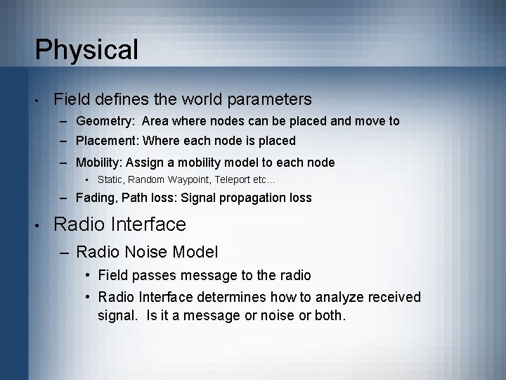 Physical • Field defines the world parameters – Geometry: Area where nodes can be