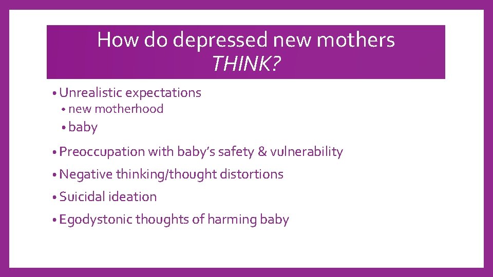 How do depressed new mothers THINK? • Unrealistic expectations • new motherhood • baby