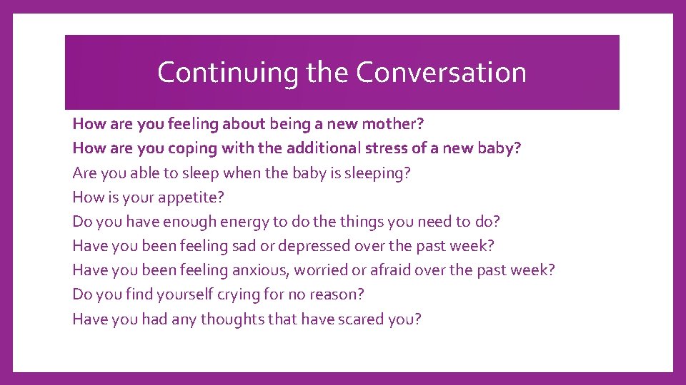 Continuing the Conversation How are you feeling about being a new mother? How are