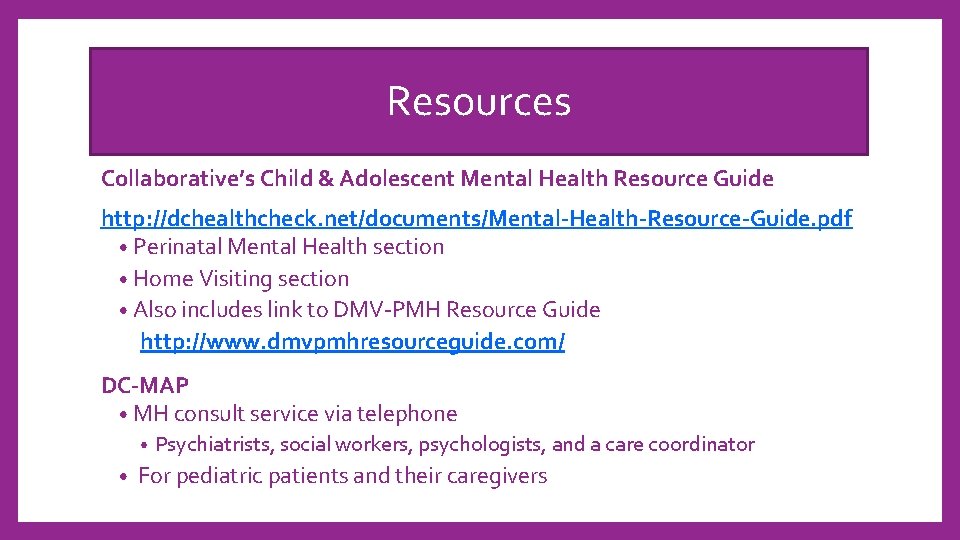 Resources Collaborative’s Child & Adolescent Mental Health Resource Guide http: //dchealthcheck. net/documents/Mental-Health-Resource-Guide. pdf •