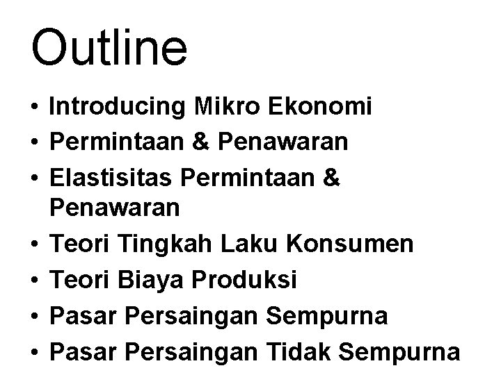 Outline • Introducing Mikro Ekonomi • Permintaan & Penawaran • Elastisitas Permintaan & Penawaran