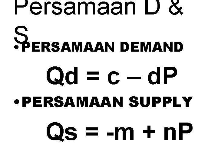 Persamaan D & S • PERSAMAAN DEMAND Qd = c – d. P •