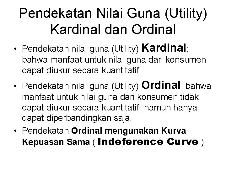 Pendekatan Nilai Guna (Utility) Kardinal dan Ordinal • Pendekatan nilai guna (Utility) Kardinal; bahwa