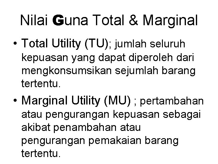 Nilai Guna Total & Marginal • Total Utility (TU); jumlah seluruh kepuasan yang dapat