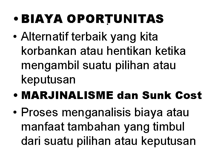  • BIAYA OPORTUNITAS. • Alternatif terbaik yang kita korbankan atau hentikan ketika mengambil