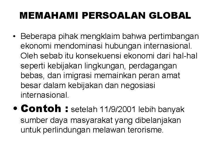 MEMAHAMI PERSOALAN GLOBAL • Beberapa pihak mengklaim bahwa pertimbangan ekonomi mendominasi hubungan internasional. Oleh