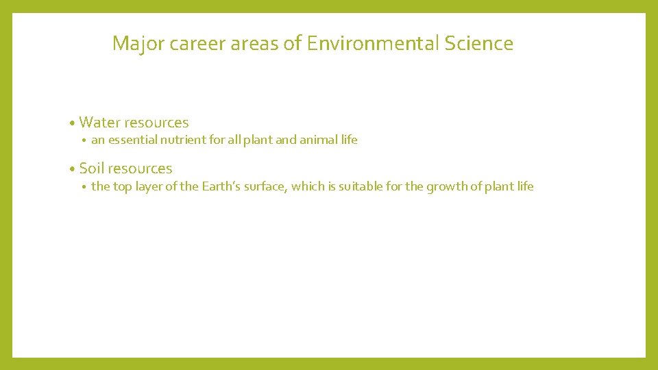 Major career areas of Environmental Science • Water resources • an essential nutrient for