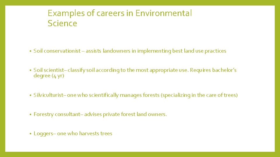 Examples of careers in Environmental Science • Soil conservationist – assists landowners in implementing