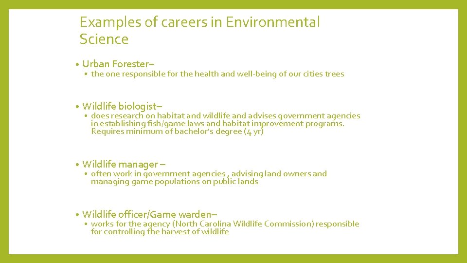 Examples of careers in Environmental Science • Urban Forester– • Wildlife biologist– • Wildlife