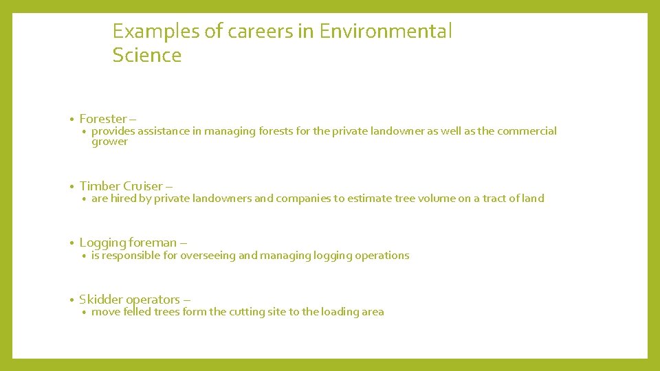 Examples of careers in Environmental Science • Forester – • Timber Cruiser – •