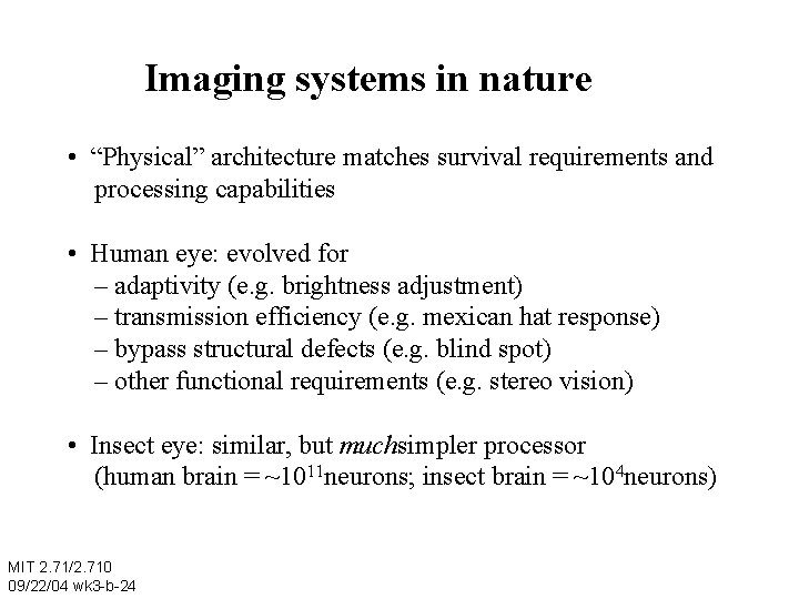 Imaging systems in nature • “Physical” architecture matches survival requirements and processing capabilities •
