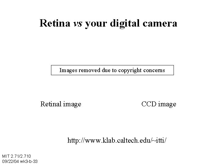 Retina vs your digital camera Images removed due to copyright concerns Retinal image CCD
