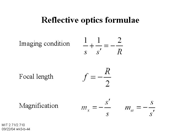 Reflective optics formulae Imaging condition Focal length Magnification MIT 2. 71/2. 710 09/22/04 wk