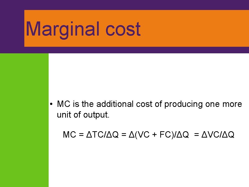 Marginal cost • MC is the additional cost of producing one more unit of