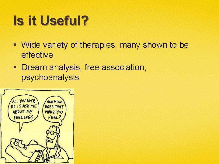 Is it Useful? § Wide variety of therapies, many shown to be effective §