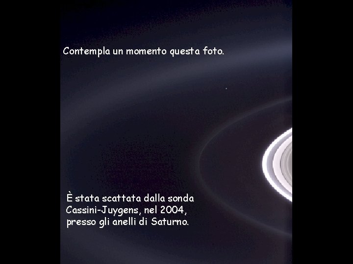 Contempla un momento questa foto. Héla aquí, pues: È stata scattata dalla sonda Cassini-Juygens,