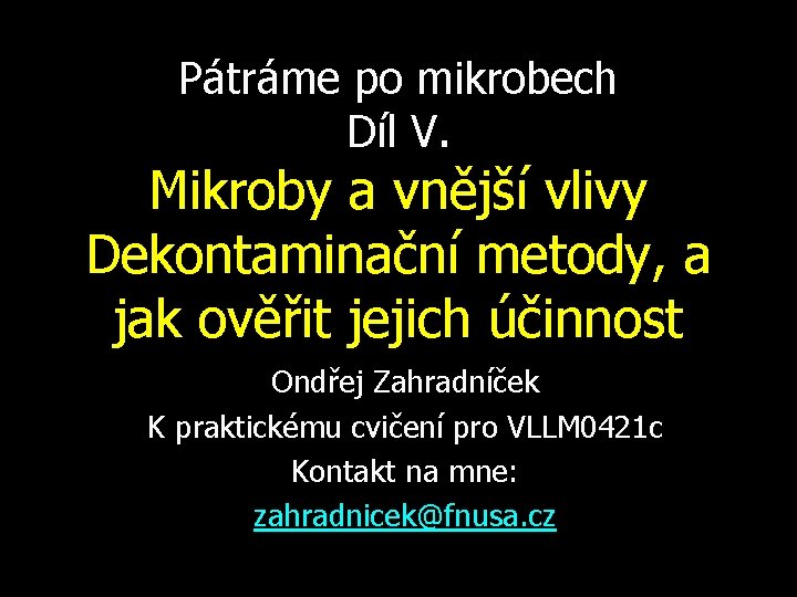 Pátráme po mikrobech Díl V. Mikroby a vnější vlivy Dekontaminační metody, a jak ověřit