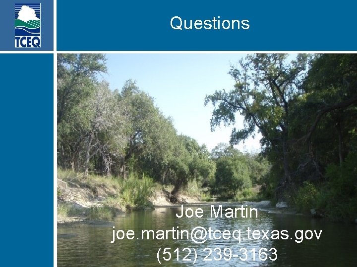 Questions Joe Martin joe. martin@tceq. texas. gov (512) 239 -3163 