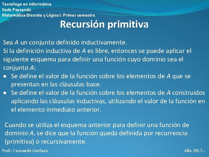 Tecnólogo en Informática Sede Paysandú Matemática Discreta y Lógica I. Primer semestre. Recursión primitiva